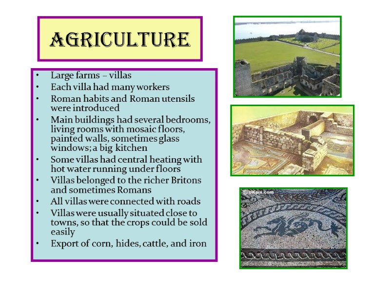 Agriculture Large farms – villas  Each villa had many workers Roman habits and